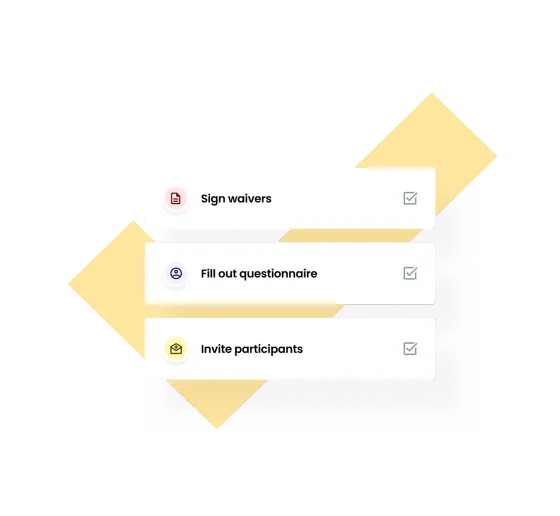 Sign waivers, fill out questionnaire and invite participants, each ticked off after a booking